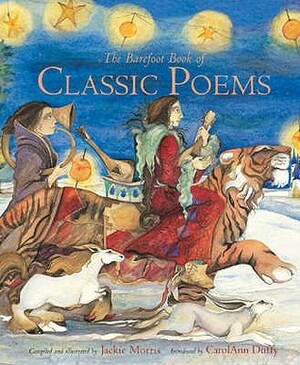 The Barefoot Book Of Classic Poems by Carol Ann Duffy, Jackie Morris