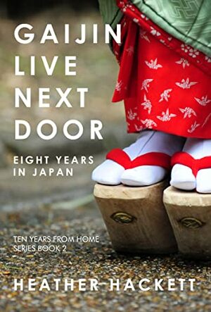 Gaijin Live Next Door: Eight Years in Japan by Heather Hackett