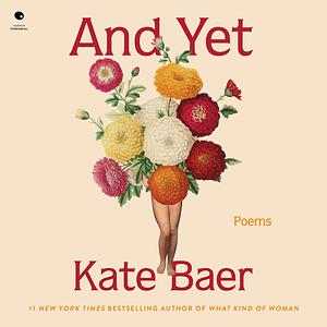 And Yet: Poems by Kate Baer