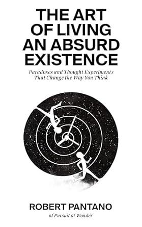 The Art of Living an Absurd Existence by Robert Pantano