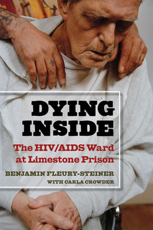 Dying Inside: The HIV/AIDS Ward at Limestone Prison by Benjamin Dov Fleury-Steiner