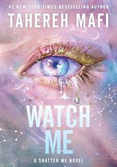Watch Me by Tahereh Mafi