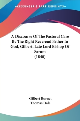 Gilbert Burnet's Discourse of the Pastoral Care by Gilbert Burnet, Robert D. Cornwall