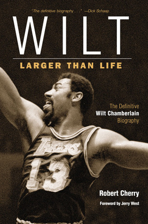 Wilt: Larger Than Life by Robert Cherry