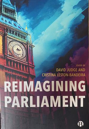 Reimagining Parliament by Cristina Leston-Bandeira, David Judge