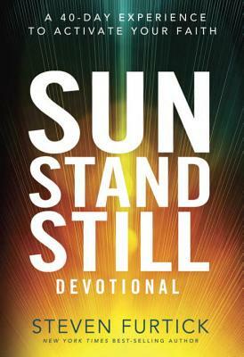 Sun Stand Still Devotional: A 40-Day Experience to Activate Your Faith by Steven Furtick