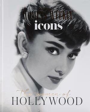 The Australian Women's Weekly Icons: The Women of Hollywood by The Australian Women's Weekly