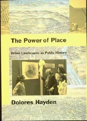 The Power of Place: Urban Landscapes as Public History by Dolores Hayden