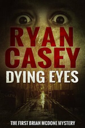 Dying Eyes by Ryan Casey
