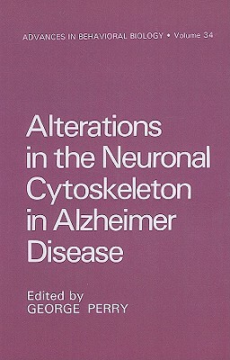 Alterations in the Neuronal Cytoskeleton in Alzheimer Disease by George Perry