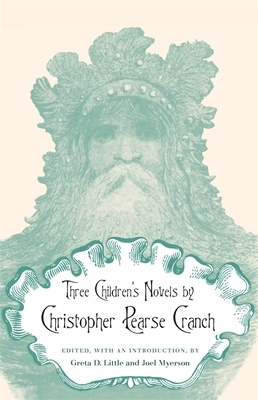 Three Children's Novels by Christopher Pearse Cranch by Christopher Pearse Cranch