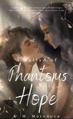 A Ballad of Phantoms and Hope: A Paranormal Spinoff to The Fabric of our Souls by K.M. Moronova