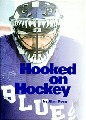 Hooked On Hockey by Alan Ross