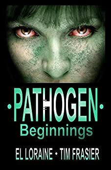 Pathogen - Beginnings: a Pathogen novel by Elizabeth Loraine, Tim Frasier