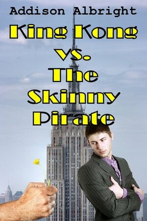 King Kong vs. The Skinny Pirate by Addison Albright