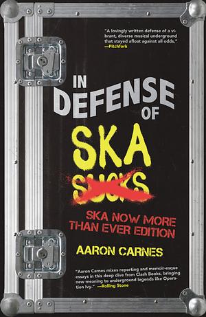 In Defense of Ska: The Ska Now More Than Ever Edition by Aaron Carnes