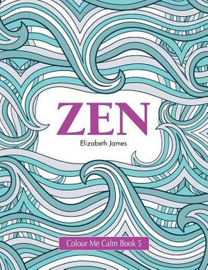 Colour Me Calm Book 5: Zen by Elizabeth James