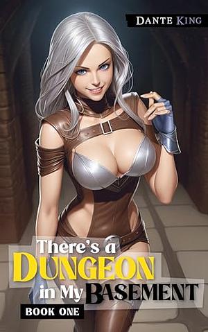 There's a Dungeon in My Basement 1: A Slice of Life Fantasy by Dante King