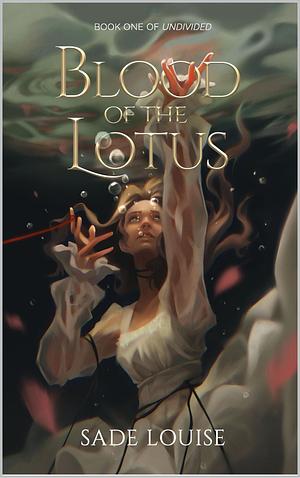 Blood of the Lotus by Sade Louise