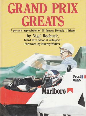 Grand Prix Greats: A Personal Appreciation of 25 Famous Formula 1 Drivers by Nigel Roebuck