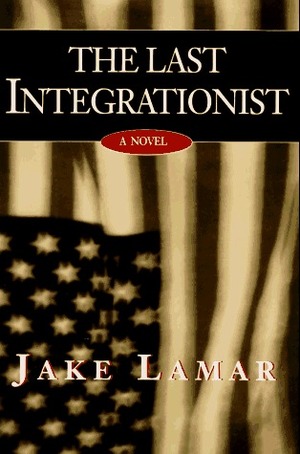 The Last Integrationist by Jake Lamar