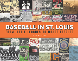 Baseball in St. Louis: From Little Leagues to Major Leagues by Ed Wheatley