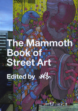 The Mammoth Book of Street Art by Jake