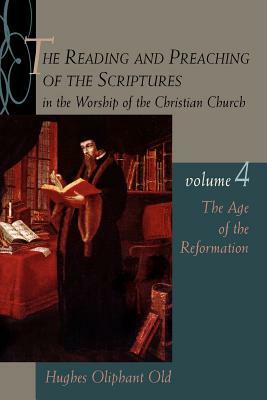The Age of the Reformation: Vol.4 by Hughes Oliphant Old
