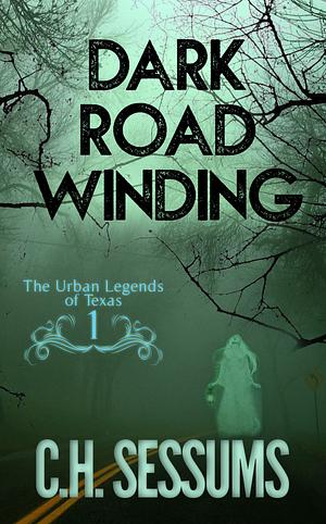 Dark Road Winding by C.H. Sessums