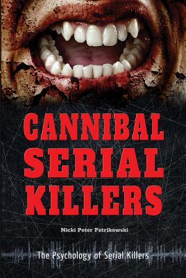 Cannibal Serial Killers by Nicki Peter Petrikowski