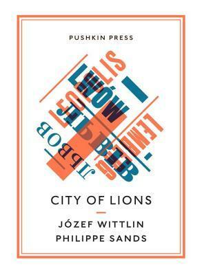 City of Lions by Philippe Sands, Józef Wittlin, Antonia Lloyd-Jones, Diana Matar