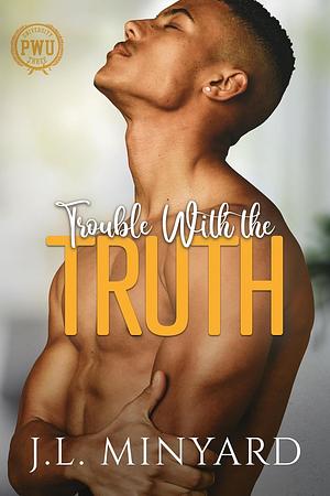 Trouble With the Truth by J.L. Minyard