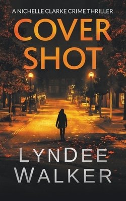 Cover Shot: A Nichelle Clarke Crime Thriller by LynDee Walker