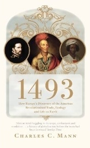 1493: How Europe's Discovery of the Americas Revolutionized Trade, Ecology & Life on Earth by Charles C. Mann