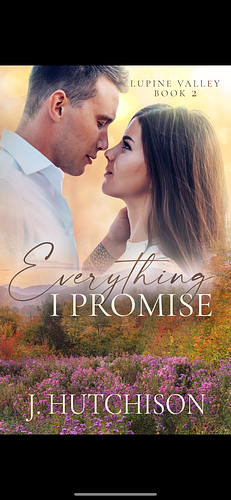 Everything I Promise by J. Hutchison, J. Hutchison