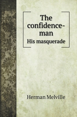 The confidence-man: His masquerade by Herman Melville