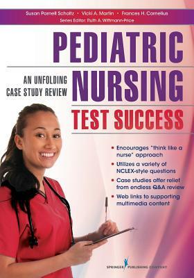 Pediatric Nursing Test Success: An Unfolding Case Study Review by Vicki Martin, Frances H. Cornelius, Susan Parnell Scholtz