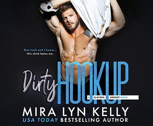 Dirty Hookup by Mira Lyn Kelly