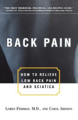 Back Pain: How to Relieve Low Back Pain and Sciatica by Loren Fishman, Carol Ardman