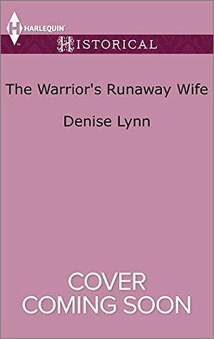 The Warrior's Runaway Wife: A Medieval Romance by Denise Lynn, Denise Lynn