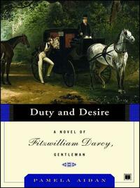 Duty and Desire: A Novel of Fitzwilliam Darcy, Gentleman by Pamela Aidan