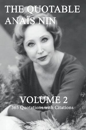 The Quotable Anais Nin Volume 2: 365 Quotations with Citations by Paul Herron