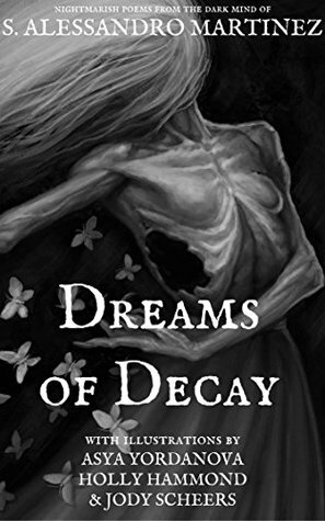 Dreams of Decay by Asya Yordanova, S. Alessandro Martinez, Jody Scheers, Holly Hammond