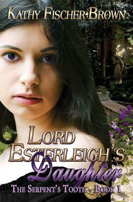 Lord Esterleigh's Daughter by Kathy Fischer-Brown