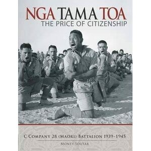 Nga Tama Toa: the Price of Citizenship : C Company 28 (Maori) Battalion 1939-1945 by Monty Soutar