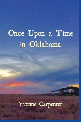 Once Upon a Time in Oklahoma by Yvonne Carpenter