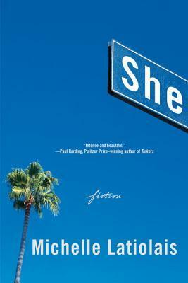 She: Fiction by Michelle Latiolais