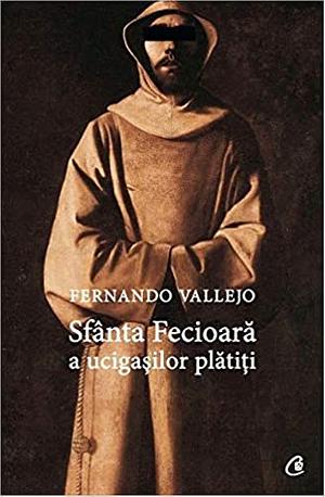 Sfânta Fecioară a ucigașilor plătiți by Fernando Vallejo