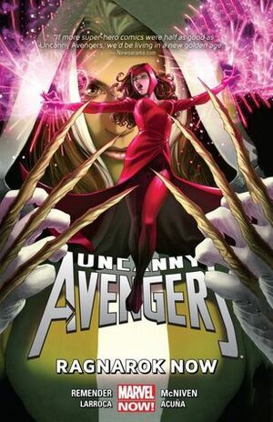 Uncanny Avengers, Volume 3: Ragnarok Now by Rick Remender, Steve McNiven, John Cassaday, Daniel Acuña, Salvador Larroca