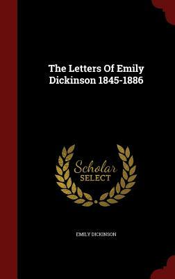 The Letters of Emily Dickinson 1845-1886 by Emily Dickinson